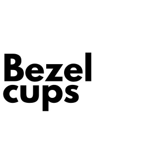 BEZEL CUPS
